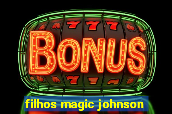 filhos magic johnson